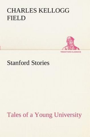 Stanford Stories Tales of a Young University