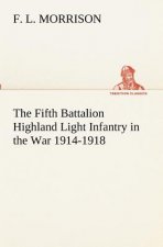 Fifth Battalion Highland Light Infantry in the War 1914-1918