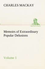 Memoirs of Extraordinary Popular Delusions - Volume 1