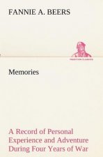 Memories A Record of Personal Experience and Adventure During Four Years of War