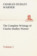 Complete Writings of Charles Dudley Warner - Volume 1