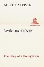 Revelations of a Wife The Story of a Honeymoon