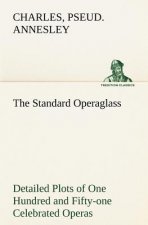 Standard Operaglass Detailed Plots of One Hundred and Fifty-one Celebrated Operas