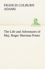 Life and Adventures of Maj. Roger Sherman Potter