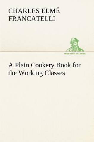 Plain Cookery Book for the Working Classes