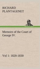 Memoirs of the Court of George IV. 1820-1830 (Vol 1) From the Original Family Documents