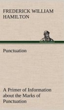 Punctuation A Primer of Information about the Marks of Punctuation and their Use Both Grammatically and Typographically