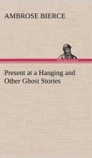 Present at a Hanging and Other Ghost Stories