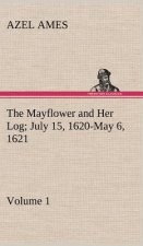 Mayflower and Her Log July 15, 1620-May 6, 1621 - Volume 1