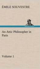 Attic Philosopher in Paris - Volume 1