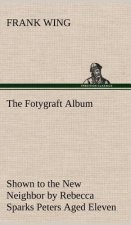 Fotygraft Album Shown to the New Neighbor by Rebecca Sparks Peters Aged Eleven