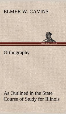 Orthography As Outlined in the State Course of Study for Illinois