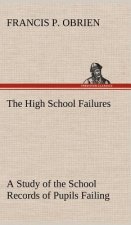 High School Failures A Study of the School Records of Pupils Failing in Academic or Commercial High School Subjects