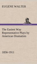 Easiest Way Representative Plays by American Dramatists