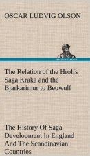 Relation of the Hrolfs Saga Kraka and the Bjarkarimur to Beowulf A Contribution To The History Of Saga Development In England And The Scandinavian Cou