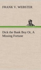 Dick the Bank Boy Or, A Missing Fortune