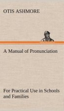Manual of Pronunciation For Practical Use in Schools and Families