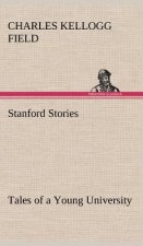 Stanford Stories Tales of a Young University