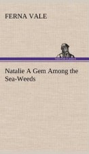 Natalie A Gem Among the Sea-Weeds