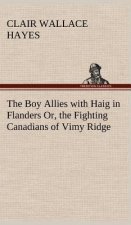 Boy Allies with Haig in Flanders Or, the Fighting Canadians of Vimy Ridge