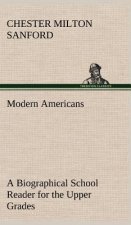 Modern Americans A Biographical School Reader for the Upper Grades