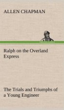 Ralph on the Overland Express The Trials and Triumphs of a Young Engineer