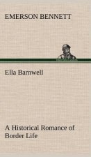 Ella Barnwell A Historical Romance of Border Life