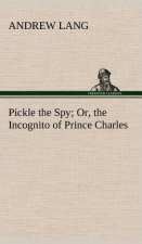 Pickle the Spy Or, the Incognito of Prince Charles