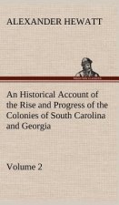 Historical Account of the Rise and Progress of the Colonies of South Carolina and Georgia, Volume 2