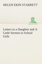 Letters to a Daughter and A Little Sermon to School Girls