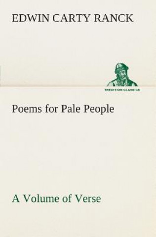 Poems for Pale People A Volume of Verse