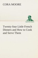 Twenty-four Little French Dinners and How to Cook and Serve Them
