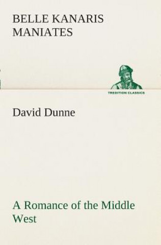 David Dunne A Romance of the Middle West