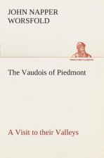 Vaudois of Piedmont A Visit to their Valleys