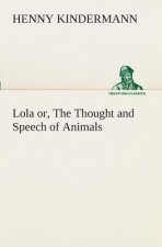 Lola or, The Thought and Speech of Animals