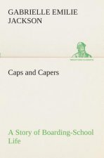 Caps and Capers A Story of Boarding-School Life