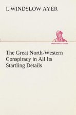 Great North-Western Conspiracy in All Its Startling Details