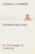 Banner Boy Scouts Or, The Struggle for Leadership