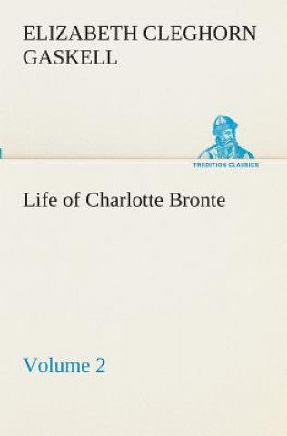 Life of Charlotte Bronte - Volume 2