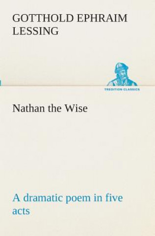 Nathan the Wise a dramatic poem in five acts