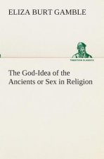 God-Idea of the Ancients or Sex in Religion