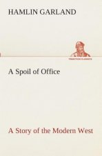 Spoil of Office A Story of the Modern West
