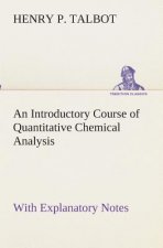 Introductory Course of Quantitative Chemical Analysis With Explanatory Notes