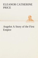 Angelot A Story of the First Empire