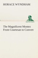Magnificent Montez From Courtesan to Convert