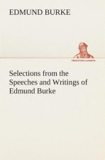 Selections from the Speeches and Writings of Edmund Burke