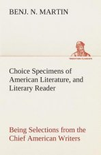 Choice Specimens of American Literature, and Literary Reader Being Selections from the Chief American Writers