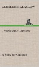 Troublesome Comforts A Story for Children
