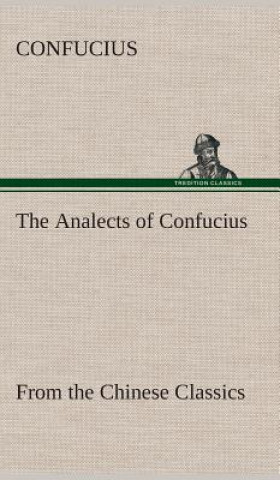 Analects of Confucius (from the Chinese Classics)