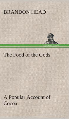 Food of the Gods A Popular Account of Cocoa